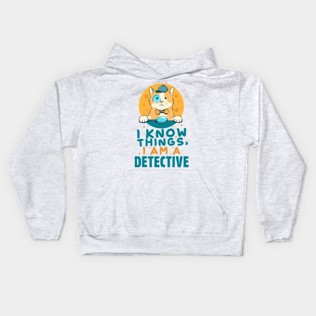 I Know Things, I am a Detective Kids Hoodie by simplecreatives